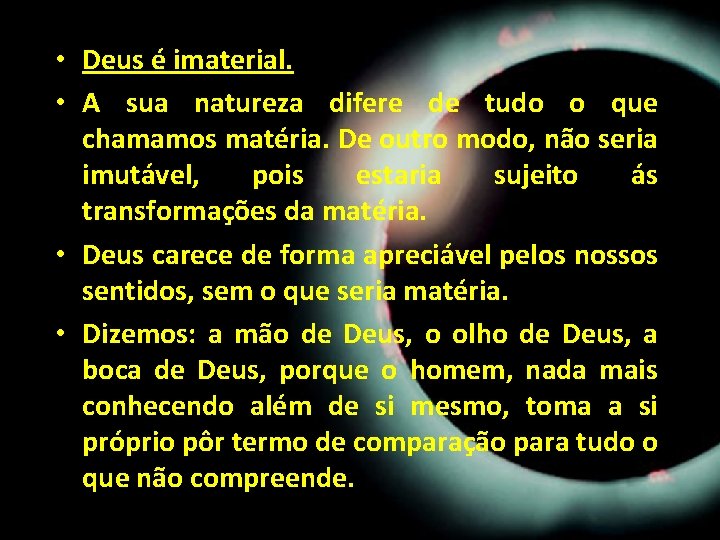 • Deus é imaterial. • A sua natureza difere de tudo o que • Deus é imaterial. • A sua natureza difere de tudo o que