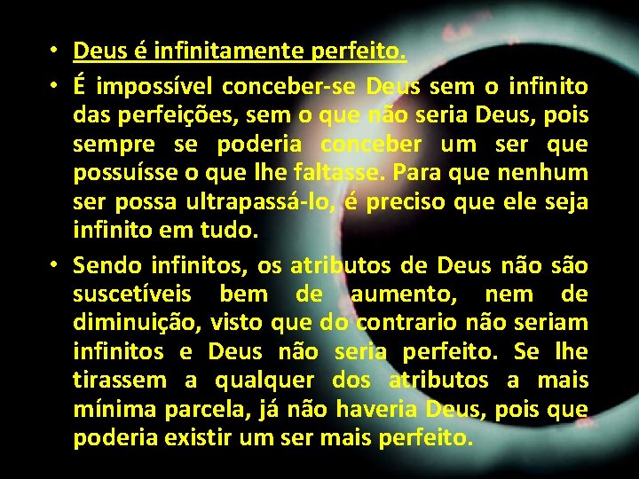 • Deus é infinitamente perfeito. • É impossível conceber-se Deus sem o infinito • Deus é infinitamente perfeito. • É impossível conceber-se Deus sem o infinito