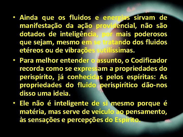 • Ainda que os fluidos e energias sirvam de manifestação da ação providencial, • Ainda que os fluidos e energias sirvam de manifestação da ação providencial,
