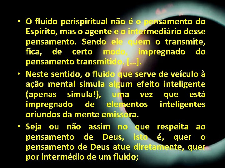 • O fluido perispiritual não é o pensamento do Espírito, mas o agente • O fluido perispiritual não é o pensamento do Espírito, mas o agente