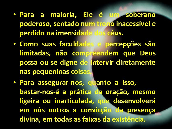 • Para a maioria, Ele é um soberano poderoso, sentado num trono inacessível • Para a maioria, Ele é um soberano poderoso, sentado num trono inacessível