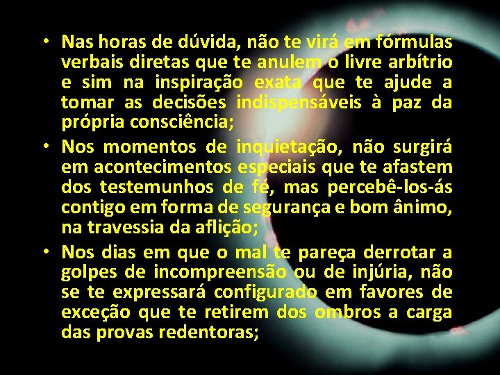 • Nas horas de dúvida, não te virá em fórmulas verbais diretas que • Nas horas de dúvida, não te virá em fórmulas verbais diretas que