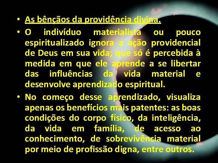 • As bênçãos da providência divina. • O indivíduo materialista ou pouco espiritualizado • As bênçãos da providência divina. • O indivíduo materialista ou pouco espiritualizado