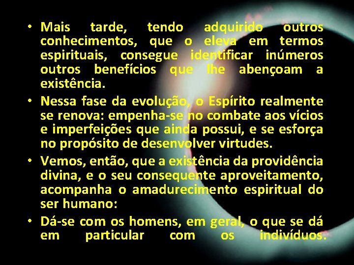 • Mais tarde, tendo adquirido outros conhecimentos, que o eleva em termos espirituais, • Mais tarde, tendo adquirido outros conhecimentos, que o eleva em termos espirituais,