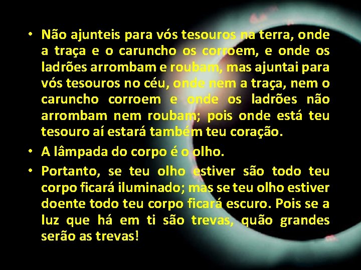 • Não ajunteis para vós tesouros na terra, onde a traça e o • Não ajunteis para vós tesouros na terra, onde a traça e o