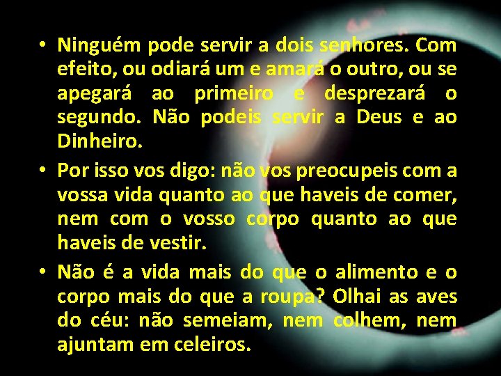 • Ninguém pode servir a dois senhores. Com efeito, ou odiará um e • Ninguém pode servir a dois senhores. Com efeito, ou odiará um e
