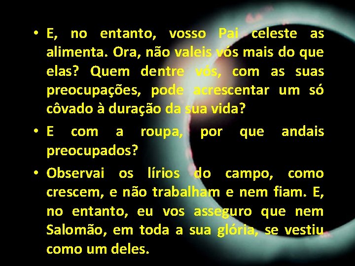 • E, no entanto, vosso Pai celeste as alimenta. Ora, não valeis vós • E, no entanto, vosso Pai celeste as alimenta. Ora, não valeis vós