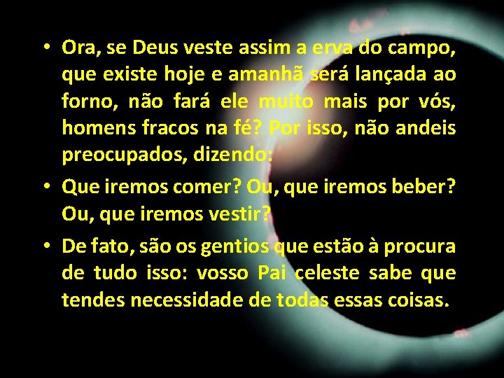 • Ora, se Deus veste assim a erva do campo, que existe hoje • Ora, se Deus veste assim a erva do campo, que existe hoje