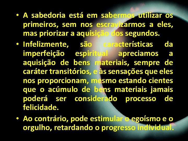 • A sabedoria está em sabermos utilizar os primeiros, sem nos escravizarmos a • A sabedoria está em sabermos utilizar os primeiros, sem nos escravizarmos a