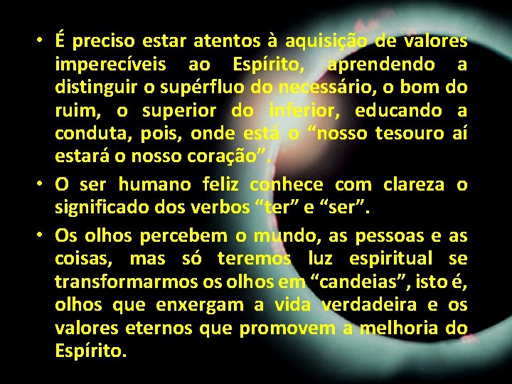 • É preciso estar atentos à aquisição de valores imperecíveis ao Espírito, aprendendo • É preciso estar atentos à aquisição de valores imperecíveis ao Espírito, aprendendo