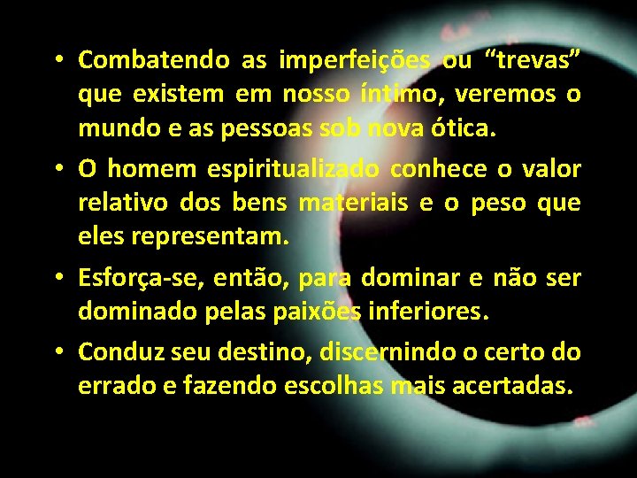 • Combatendo as imperfeições ou “trevas” que existem em nosso íntimo, veremos o • Combatendo as imperfeições ou “trevas” que existem em nosso íntimo, veremos o
