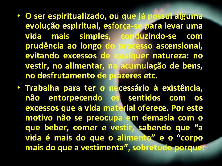 • O ser espiritualizado, ou que já possui alguma evolução espiritual, esforça-se para • O ser espiritualizado, ou que já possui alguma evolução espiritual, esforça-se para