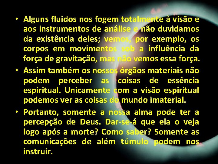 • Alguns fluidos nos fogem totalmente à visão e aos instrumentos de análise • Alguns fluidos nos fogem totalmente à visão e aos instrumentos de análise