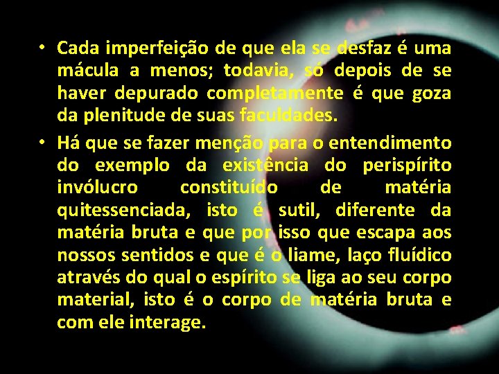 • Cada imperfeição de que ela se desfaz é uma mácula a menos; • Cada imperfeição de que ela se desfaz é uma mácula a menos;