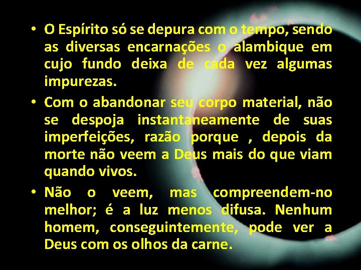 • O Espírito só se depura com o tempo, sendo as diversas encarnações • O Espírito só se depura com o tempo, sendo as diversas encarnações