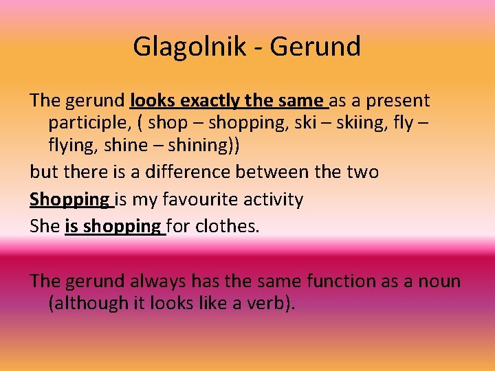 Glagolnik - Gerund The gerund looks exactly the same as a present participle, (