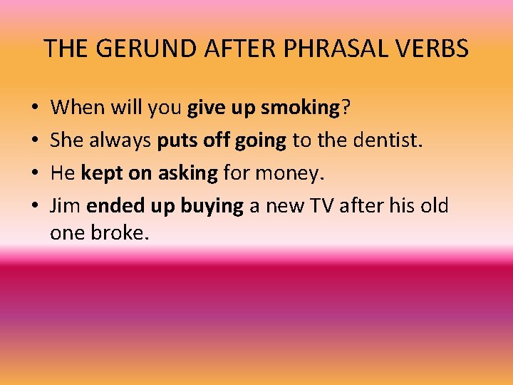 THE GERUND AFTER PHRASAL VERBS • • When will you give up smoking? She