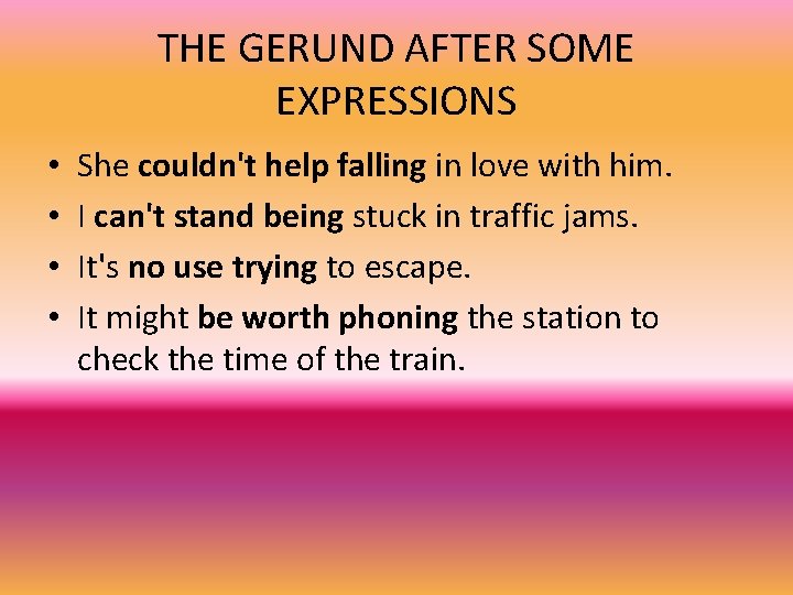 THE GERUND AFTER SOME EXPRESSIONS • • She couldn't help falling in love with