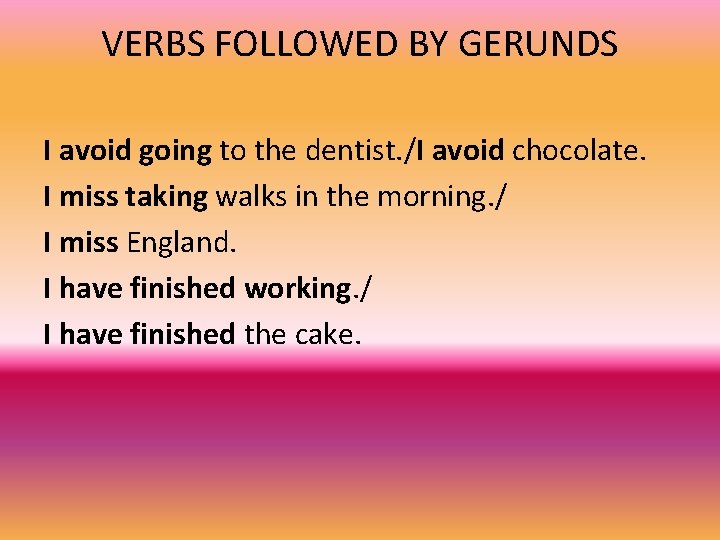 VERBS FOLLOWED BY GERUNDS I avoid going to the dentist. /I avoid chocolate. I