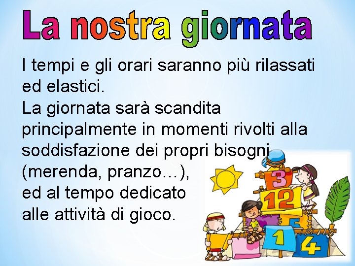 I tempi e gli orari saranno più rilassati ed elastici. La giornata sarà scandita