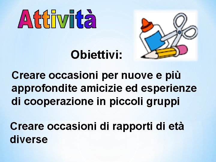 Obiettivi: Creare occasioni per nuove e più approfondite amicizie ed esperienze di cooperazione in