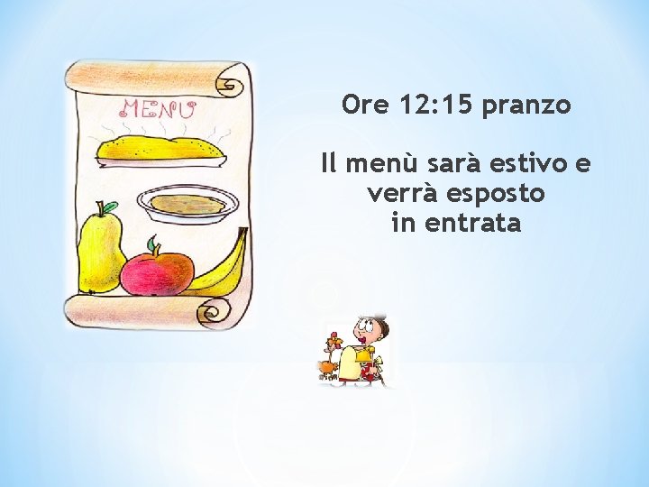 Ore 12: 15 pranzo Il menù sarà estivo e verrà esposto in entrata 