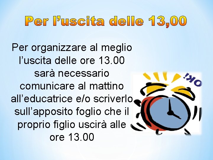 Per organizzare al meglio l’uscita delle ore 13. 00 sarà necessario comunicare al mattino