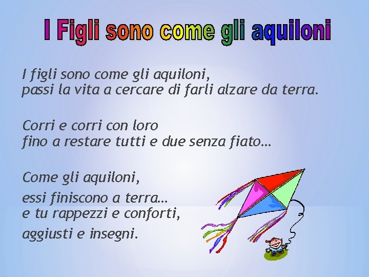 I figli sono come gli aquiloni, passi la vita a cercare di farli alzare