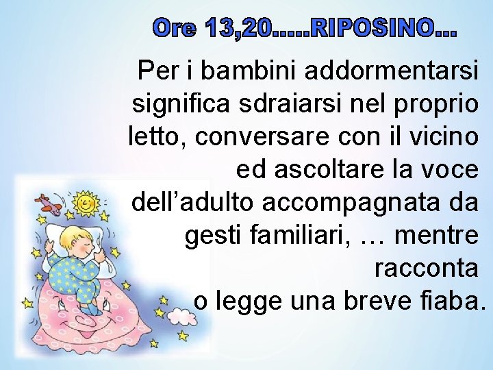 Per i bambini addormentarsi significa sdraiarsi nel proprio letto, conversare con il vicino ed