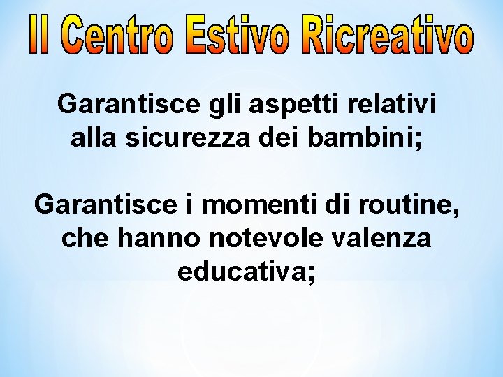 Garantisce gli aspetti relativi alla sicurezza dei bambini; Garantisce i momenti di routine, che