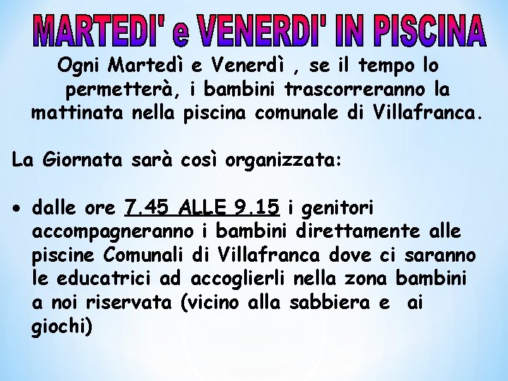 Ogni Martedì e Venerdì , se il tempo lo permetterà, i bambini trascorreranno la