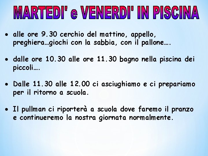 · alle ore 9. 30 cerchio del mattino, appello, preghiera…giochi con la sabbia, con