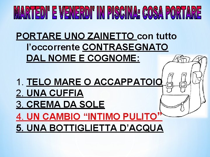 PORTARE UNO ZAINETTO con tutto l’occorrente CONTRASEGNATO DAL NOME E COGNOME: 1. TELO MARE