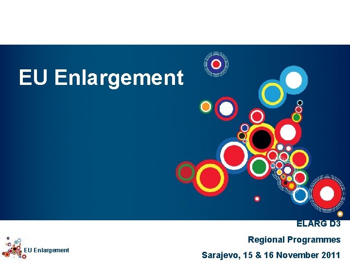 EU Enlargement ELARG D 3 EU Enlargement Regional Programmes Sarajevo, 15 & 16 November