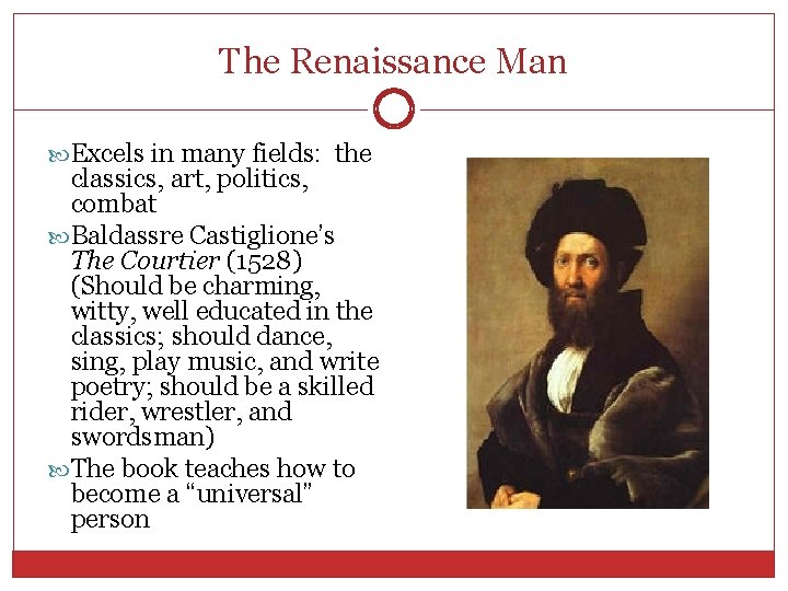 The Renaissance Man Excels in many fields: the classics, art, politics, combat Baldassre Castiglione’s
