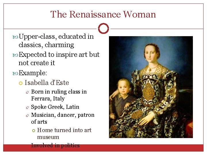 The Renaissance Woman Upper-class, educated in classics, charming Expected to inspire art but not