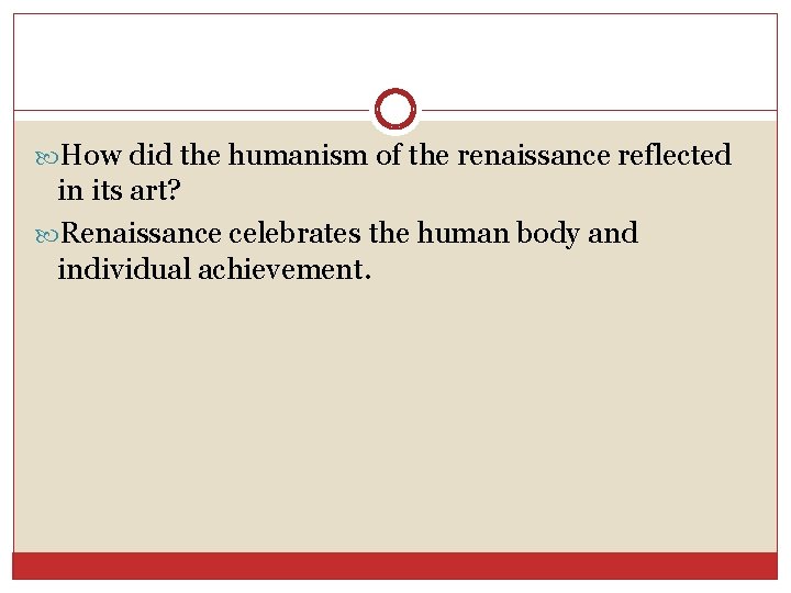  How did the humanism of the renaissance reflected in its art? Renaissance celebrates