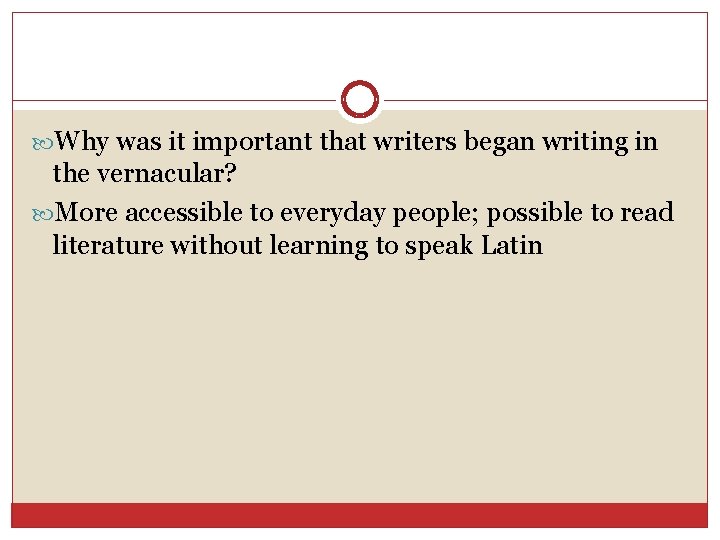  Why was it important that writers began writing in the vernacular? More accessible