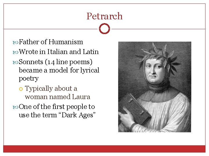 Petrarch Father of Humanism Wrote in Italian and Latin Sonnets (14 line poems) became