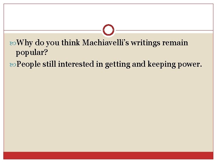  Why do you think Machiavelli’s writings remain popular? People still interested in getting