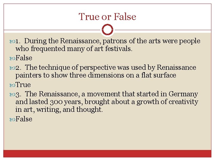 True or False 1. During the Renaissance, patrons of the arts were people who