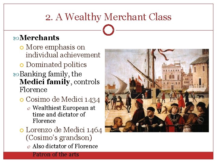 2. A Wealthy Merchant Class Merchants More emphasis on individual achievement Dominated politics Banking