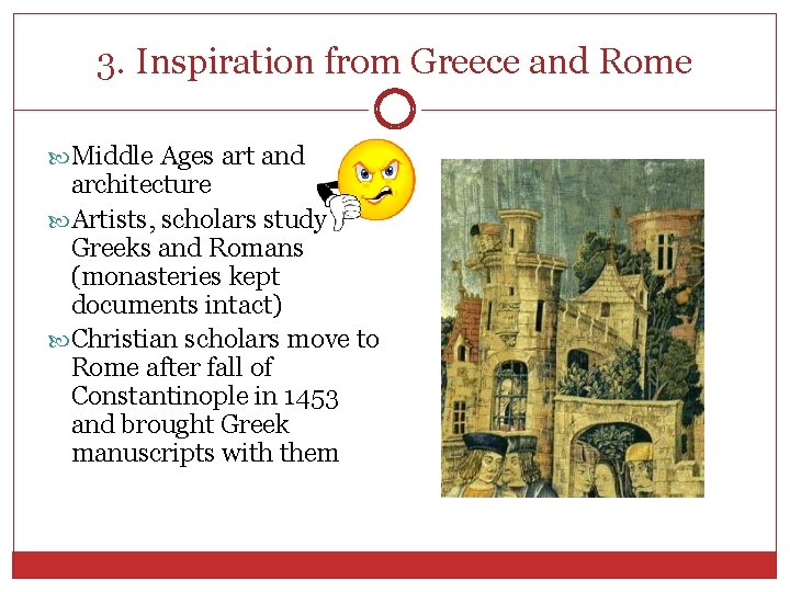 3. Inspiration from Greece and Rome Middle Ages art and architecture Artists, scholars study
