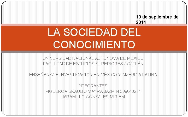 19 de septiembre de 2014 LA SOCIEDAD DEL CONOCIMIENTO UNIVERSIDAD NACIONAL AUTÓNOMA DE MÉXICO