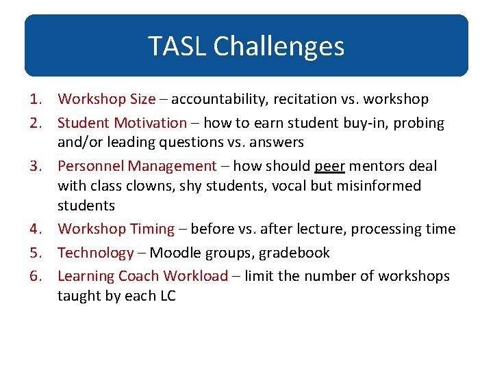 TASL Challenges 1. Workshop Size – accountability, recitation vs. workshop 2. Student Motivation –