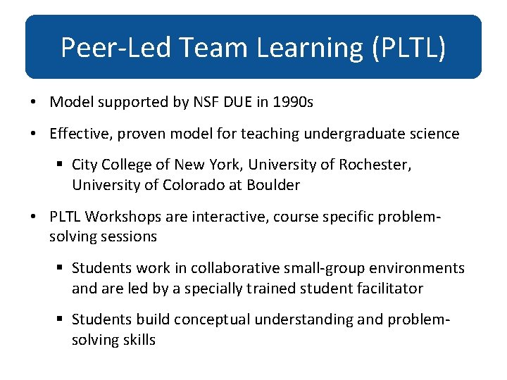 Peer-Led Team Learning (PLTL) • Model supported by NSF DUE in 1990 s •