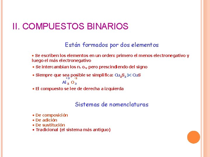 II. COMPUESTOS BINARIOS Están formados por dos elementos • Se escriben los elementos en II. COMPUESTOS BINARIOS Están formados por dos elementos • Se escriben los elementos en