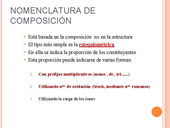 NOMENCLATURA DE COMPOSICIÓN Está basada en la composición no en la estructura El tipo NOMENCLATURA DE COMPOSICIÓN Está basada en la composición no en la estructura El tipo