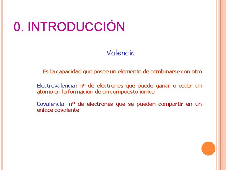 0. INTRODUCCIÓN Valencia Es la capacidad que posee un elemento de combinarse con otro 0. INTRODUCCIÓN Valencia Es la capacidad que posee un elemento de combinarse con otro