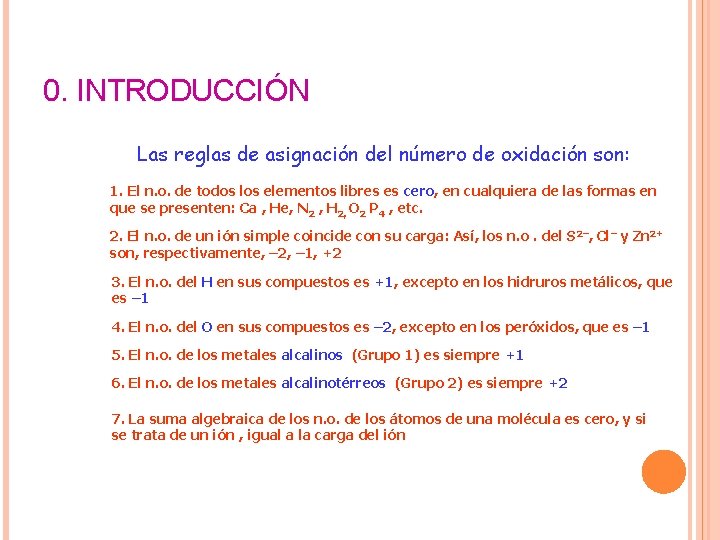 0. INTRODUCCIÓN Las reglas de asignación del número de oxidación son: 1. El n. 0. INTRODUCCIÓN Las reglas de asignación del número de oxidación son: 1. El n.